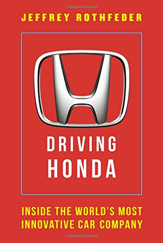 Driving Honda: Inside the World's Most Innovative Car Company by Jeffrey Rothfeder