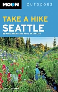 Moon Take a Hike Seattle: 75 Hikes within Two Hours of the City (Moon Outdoors)