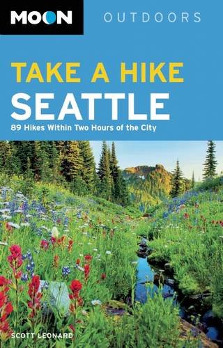 Moon Take a Hike Seattle: 75 Hikes within Two Hours of the City (Moon Outdoors) by Scott Leonard