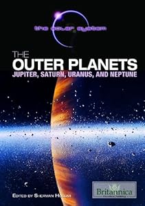 The Outer Planets: Jupiter, Saturn, Uranus, and Neptune by Sherman Hollar  (Editor)