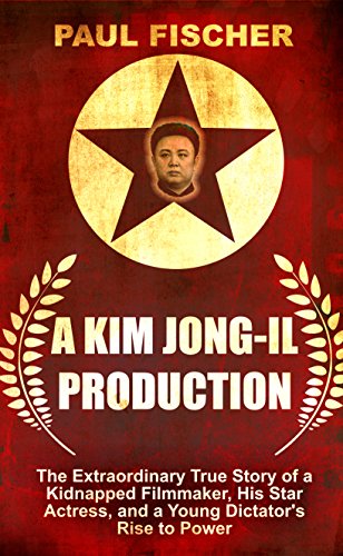 A Kim Jong-Il Production by Paul Fischer