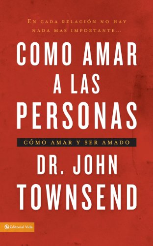 C?mo amar a las personas: C?mo amar y ser amado (Spanish Edition) by John Townsend