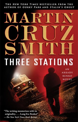 Three Stations: An Arkady Renko Novel (Arkady Renko Series Book 7) by Martin Cruz Smith