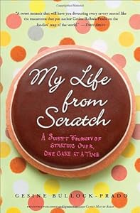 My Life from Scratch: A Sweet Journey of Starting Over, One Cake at a Time