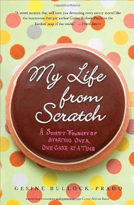 My Life from Scratch: A Sweet Journey of Starting Over, One Cake at a Time