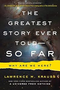 The Greatest Story Ever Told--So Far: Why Are We Here?