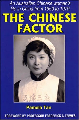 The Chinese Factor: An Australian Chinese Woman's Life in China from 1950 to 1979 by Pamela Tan