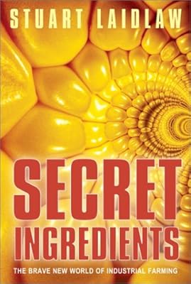 Secret Ingredients: The Brave New World of Industrial Farming