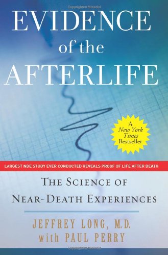 Evidence of the Afterlife: The Science of Near-Death Experiences by Paul Perry