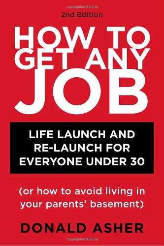 How to Get Any Job: Life Launch and Re-Launch for Everyone Under 30 by Donald Asher