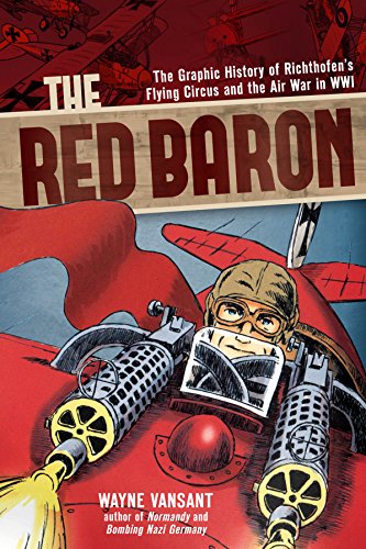 The Red Baron: The Graphic History of Richthofen's Flying Circus and the Air War in WWI by Wayne Vansant