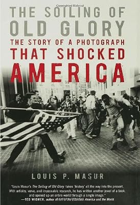 The Soiling of Old Glory: The Story of a Photograph That Shocked America