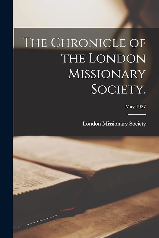 The Chronicle of the London Missionary Society.; May 1927 by London Missionary Society