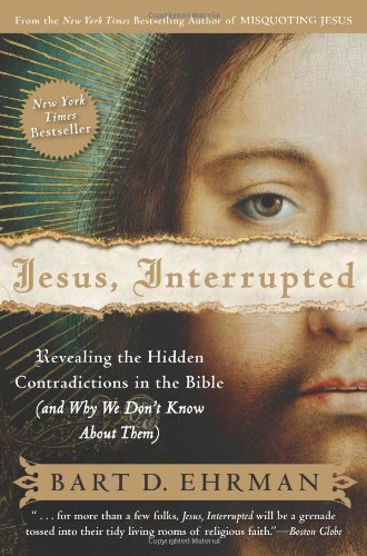 Jesus, Interrupted: Revealing the Hidden Contradictions in the Bible by Bart D. Ehrman