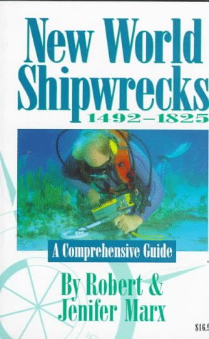 New World Shipwrecks 1492-1825: A Comprehensive Guide by Jenifer Marx