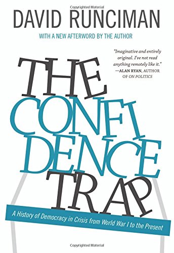 The Confidence Trap: A History of Democracy in Crisis from World War I to the Present by David Runciman