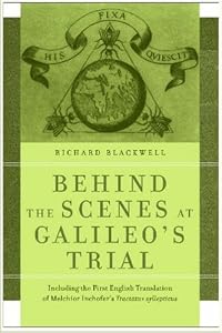 Behind the Scenes at Galileo's Trial: Including the First English Translation of Melchior Inchofer's Tractatus syllepticus by Richard J. Blackwell