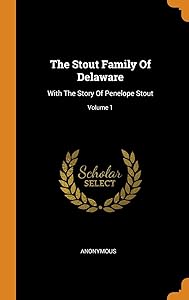The Stout Family Of Delaware: With The Story Of Penelope Stout; Volume 1