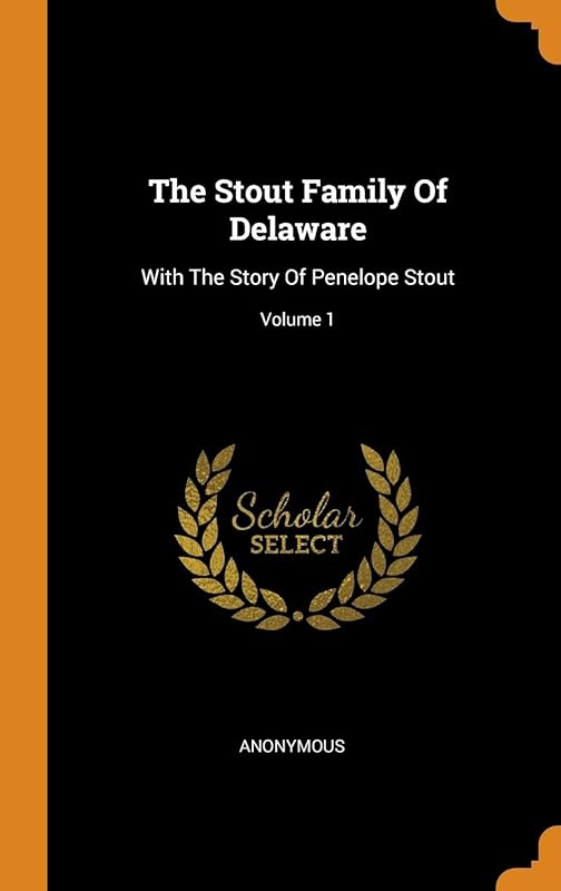 The Stout Family Of Delaware: With The Story Of Penelope Stout; Volume 1 by Anonymous