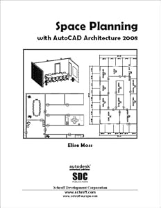 Space Planning with AutoCAD Architecture 2008 by Elise Moss