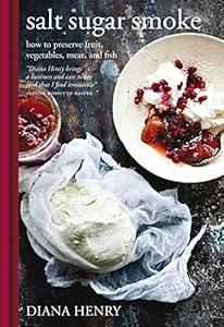Salt Sugar Smoke: How to preserve fruit, vegetables, meat and fish