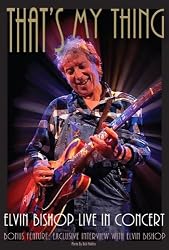 Elvin Bishop: That's My Thing - Live In Concert