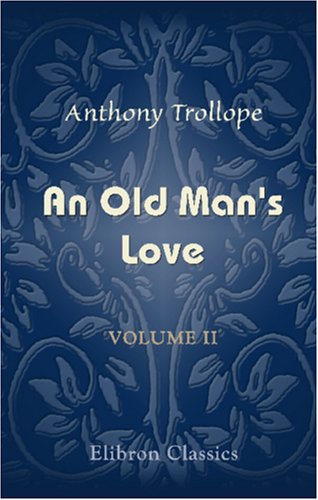 An Old Man's Love: Volume 2 by Anthony Trollope