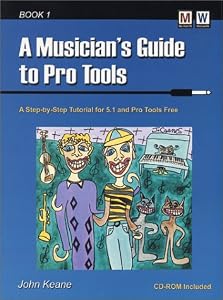 A Musician's Guide to Pro Tools by John Keane