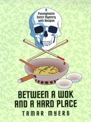 Between a Wok and a Hard Place: A Pennsylvania Dutch Mystery With Recipes