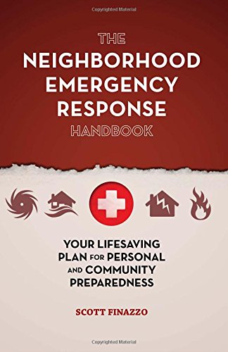 The Neighborhood Emergency Response Handbook: Your Life-Saving Plan for Personal and Community Preparedness by Scott Finazzo