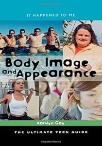 Body Image and Appearance: The Ultimate Teen Guide