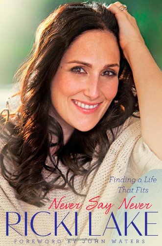 Never Say Never: Finding a Life That Fits by Ricki Lake