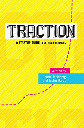Traction: A Startup Guide to Getting Customers by Gabriel Weinberg