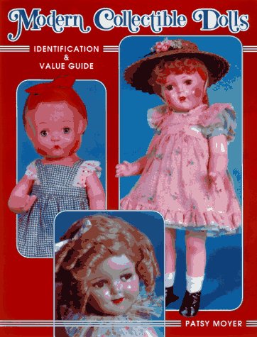 Modern Collectible Dolls: Identification &amp; Value Guide by Patsy Moyer