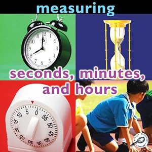 Seconds, Minutes, and Hours