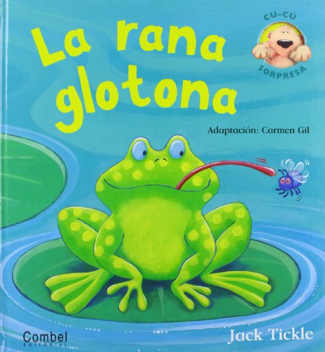 La rana glotona (Libros cu-cu sorpresa series) (Spanish Edition) by Jack Tickle