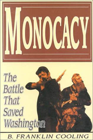 Monocacy: The Battle That Saved Washington by III Cooling, Benjamin Franklin