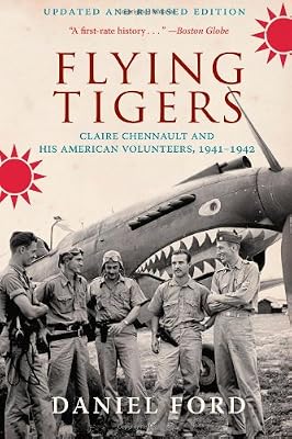 Flying Tigers: Claire Chennault and His American Volunteers, 1941-1942