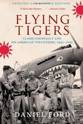 Flying Tigers: Claire Chennault and His American Volunteers, 1941-1942 by Daniel Ford