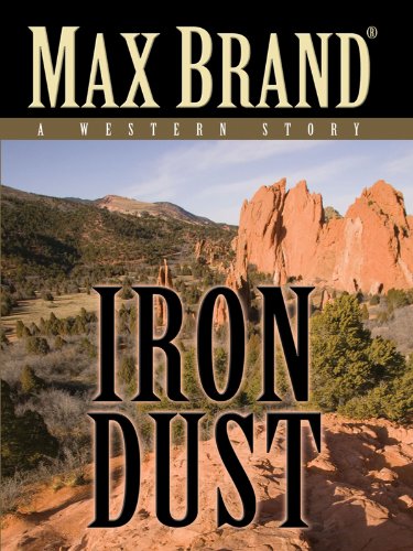 Iron Dust: A Western Story by Max Brand