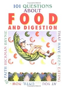 101 Questions About Food and Digestion: That Have Been Eating at YouÂ¿Until Now