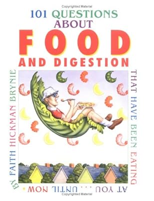 101 Questions About Food and Digestion: That Have Been Eating at YouÂ¿Until Now