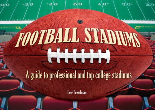 Football Stadiums: A Guide to Professional and Top College Stadiums by Lew Freedman