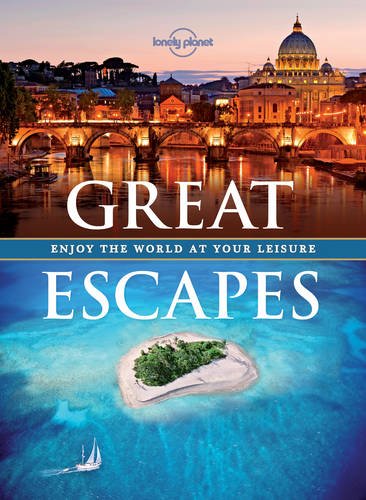 Great Escapes: Enjoy the World at Your Leisure by Lonely Planet