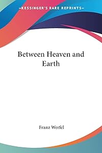 Between Heaven and Earth by Franz Werfel