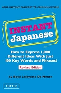 Instant Japanese: How to Express 1,000 Different Ideas with Just 100 Key Words and Phrases! (Japanese Phrasebook) (Instant Phrasebook Series)