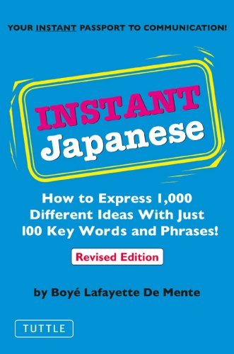Instant Japanese: How to Express 1,000 Different Ideas with Just 100 Key Words and Phrases! (Japanese Phrasebook) (Instant Phrasebook Series) by Boye Lafayette De Mente