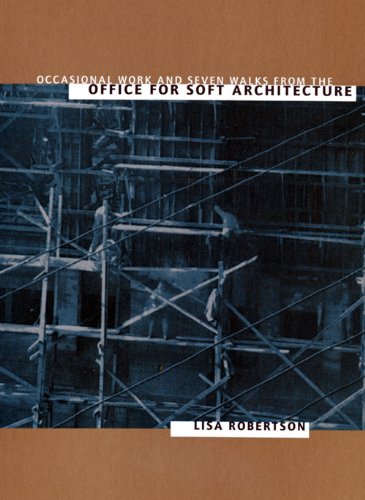 Occasional Work and Seven Walks from the Office for Soft Architecture by Lisa Robertson