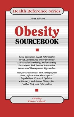 Obesity Sourcebook: Basic Consumer Health Information About Diseases and Other Problems Associated With Obesity, and Including Facts About Risk Factors, Prevention (Health Reference Series)