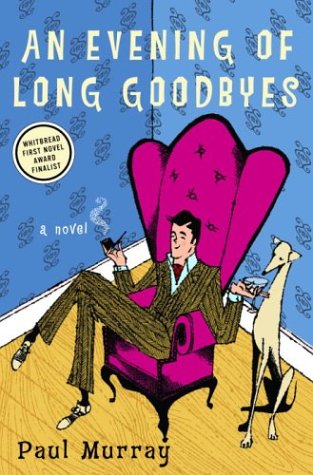 An Evening of Long Goodbyes: A Novel by Paul Murray